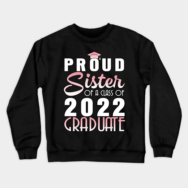 Proud Sister Of A Class Of 2022 Graduate Senior Happy School Crewneck Sweatshirt by bakhanh123